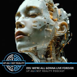 E55: We're All Gonna Live Forever