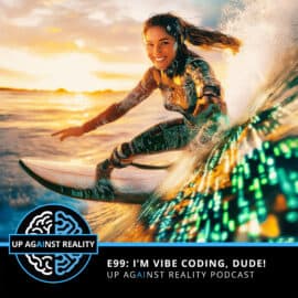 E99: I'm Vibe Coding, Dude!