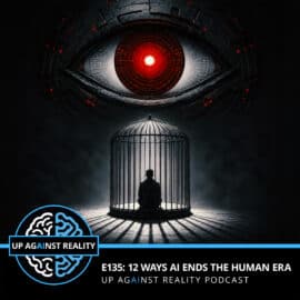 E135: 12 Ways AI Ends the Human Era