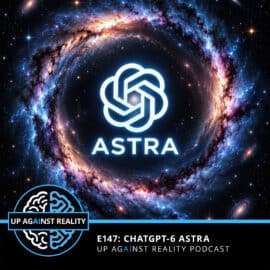 E147: ChatGPT-6 Astra